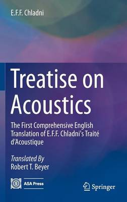 Treatise on Acoustics: The First Comprehensive English Translation of E.F.F. Chladni's Traite d'Acoustique (Hardback)