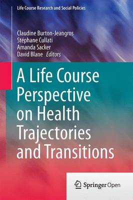 A Life Course Perspective on Health Trajectories and Transitions - Life Course Research and Social Policies 4 (Hardback)