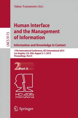 Human Interface and the Management of Information. Information and Knowledge in Context: 17th International Conference, HCI International 2015, Los Angeles, CA, USA, August 2-7, 2015, Proceedings, Part II - Information Systems and Applications, incl. Internet/Web, and HCI 9173 (Paperback)