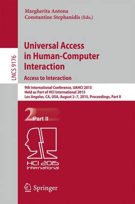Universal Access in Human-Computer Interaction.
Access to Interaction: 9th International Conference, UAHCI 2015, Held as Part of HCI International 2015, Los Angeles, CA, USA, August 2-7, 2015, Proceedings, Part II - Lecture Notes in Computer Science 9176 (Paperback)