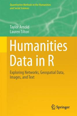 Humanities Data in R: Exploring Networks, Geospatial Data, Images, and Text - Quantitative Methods in the Humanities and Social Sciences (Hardback)