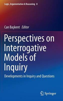 Perspectives on Interrogative Models of Inquiry: Developments in Inquiry and Questions - Logic, Argumentation & Reasoning 8 (Hardback)