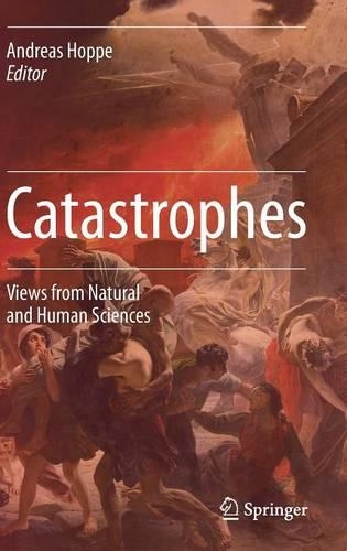 Catastrophes: Views from Natural and Human Sciences (Hardback)