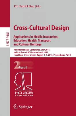 Cross-Cultural Design: Applications in Mobile Interaction, Education, Health, Tarnsport and Cultural Heritage: 7th International Conference, CCD 2015, Held as Part of HCI International 2015, Los Angeles, CA, USA, August 2-7, 2015, Proceedings, Part II - Information Systems and Applications, incl. Internet/Web, and HCI 9181 (Paperback)