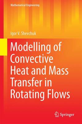 Modelling of Convective Heat and Mass Transfer in Rotating Flows - Mathematical Engineering (Hardback)