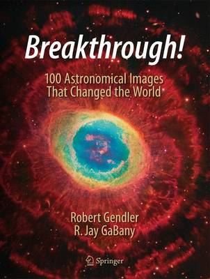 Breakthrough!: 100 Astronomical Images That Changed the World (Hardback)