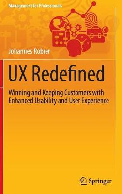 UX Redefined: Winning and Keeping Customers with Enhanced Usability and User Experience - Management for Professionals (Hardback)
