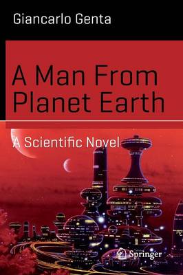 A Man From Planet Earth: A Scientific Novel - Science and Fiction (Paperback)
