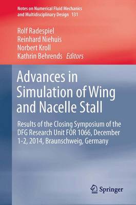 Advances in Simulation of Wing and Nacelle Stall: Results of the Closing Symposium of the DFG Research Unit FOR 1066, December 1-2, 2014, Braunschweig, Germany - Notes on Numerical Fluid Mechanics and Multidisciplinary Design 131 (Hardback)