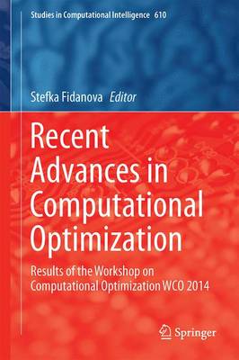 Recent Advances in Computational Optimization: Results of the Workshop on Computational Optimization WCO 2014 - Studies in Computational Intelligence 610 (Hardback)