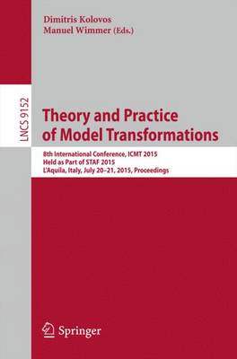 Theory and Practice of Model Transformations: 8th International Conference, ICMT 2015, Held as Part of STAF 2015, L'Aquila, Italy, July 20-21, 2015. Proceedings - Lecture Notes in Computer Science 9152 (Paperback)