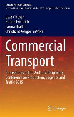 Commercial Transport: Proceedings of the 2nd Interdisciplinary Conference on Production Logistics and Traffic 2015 - Lecture Notes in Logistics (Hardback)