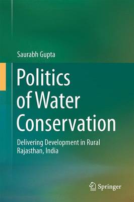 Politics of Water Conservation: Delivering Development in Rural Rajasthan, India (Hardback)