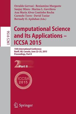 Computational Science and Its Applications -- ICCSA 2015: 15th International Conference, Banff, AB, Canada, June 22-25, 2015, Proceedings, Part II - Lecture Notes in Computer Science 9156 (Paperback)