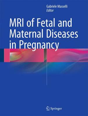MRI of Fetal and Maternal Diseases in Pregnancy (Hardback)