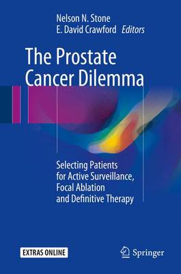 The Prostate Cancer Dilemma: Selecting Patients for Active Surveillance, Focal Ablation and Definitive Therapy (Hardback)