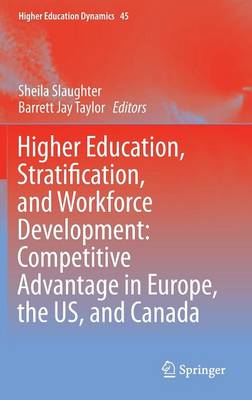 Higher Education, Stratification, and Workforce Development: Competitive Advantage in Europe, the US, and Canada - Higher Education Dynamics 45 (Hardback)