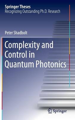 Complexity and Control in Quantum Photonics - Springer Theses (Hardback)