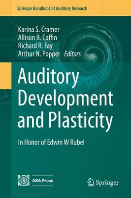 Auditory Development and Plasticity: In Honor of Edwin W Rubel - Springer Handbook of Auditory Research 64 (Hardback)