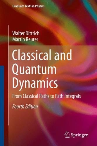 Classical and Quantum Dynamics: From Classical Paths to Path Integrals - Graduate Texts in Physics (Hardback)