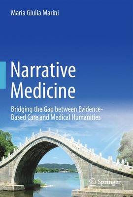 Narrative Medicine: Bridging the Gap between Evidence-Based Care and Medical Humanities (Hardback)