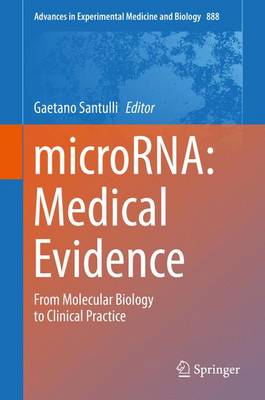 microRNA: Medical Evidence: From Molecular Biology to Clinical Practice - Advances in Experimental Medicine and Biology 888 (Hardback)