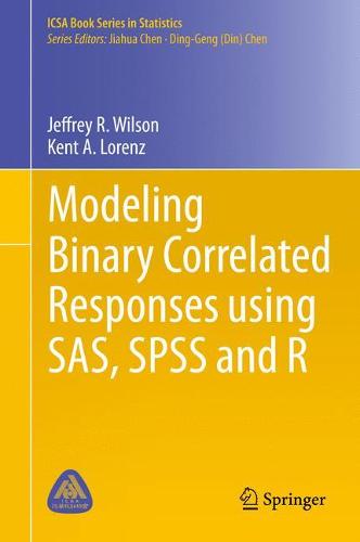 Modeling Binary Correlated Responses using SAS, SPSS and R - ICSA Book Series in Statistics 9 (Hardback)