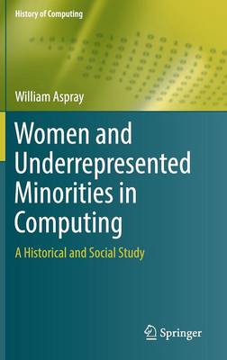 Women and Underrepresented Minorities in Computing: A Historical and Social Study - History of Computing (Hardback)