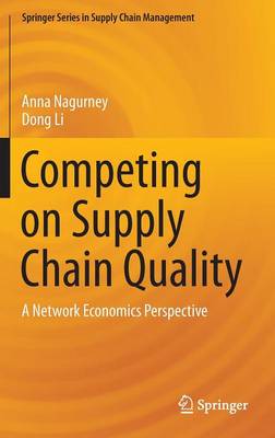 Competing on Supply Chain Quality: A Network Economics Perspective - Springer Series in Supply Chain Management 2 (Hardback)