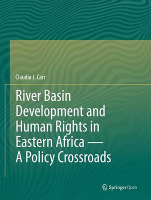River Basin Development and Human Rights in Eastern Africa 2016: A Policy Crossroads (Hardback)