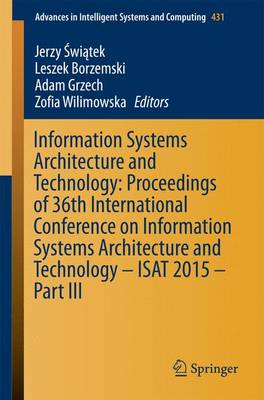 Information Systems Architecture and Technology: Proceedings of 36th International Conference on Information Systems Architecture and Technology - ISAT 2015 - Part III - Advances in Intelligent Systems and Computing 431 (Paperback)