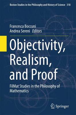 Objectivity, Realism, and Proof: FilMat Studies in the Philosophy of Mathematics - Boston Studies in the Philosophy and History of Science 318 (Hardback)