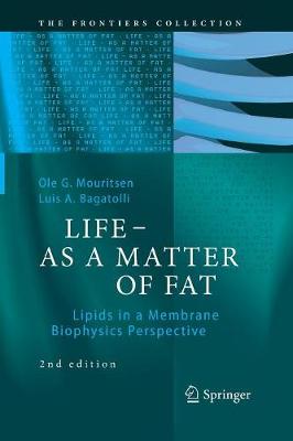 LIFE - AS A MATTER OF FAT: Lipids in a Membrane Biophysics Perspective - The Frontiers Collection (Paperback)