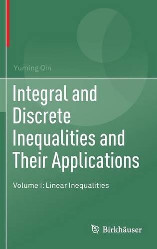 Integral and Discrete Inequalities and Their Applications: Volume I: Linear Inequalities (Hardback)
