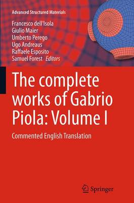The Complete Works of Gabrio Piola: Volume I: Commented English Translation - Advanced Structured Materials 38 (Paperback)