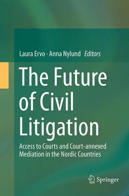 The Future of Civil Litigation: Access to Courts and Court-annexed Mediation in the Nordic Countries (Paperback)