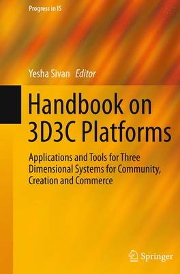Handbook on 3D3C Platforms: Applications and Tools for Three Dimensional Systems for Community, Creation and Commerce - Progress in IS (Paperback)