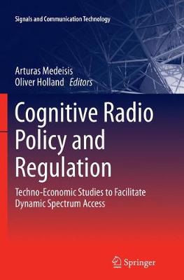Cognitive Radio Policy and Regulation: Techno-Economic Studies to Facilitate Dynamic Spectrum Access - Signals and Communication Technology (Paperback)