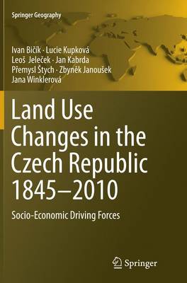 Land Use Changes in the Czech Republic 1845-2010: Socio-Economic Driving Forces - Springer Geography (Paperback)