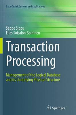 Transaction Processing: Management of the Logical Database and its Underlying Physical Structure - Data-Centric Systems and Applications (Paperback)