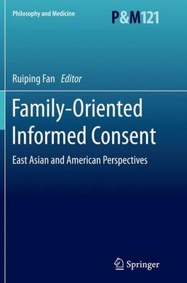 Family-Oriented Informed Consent: East Asian and American Perspectives - Philosophy and Medicine 121 (Paperback)