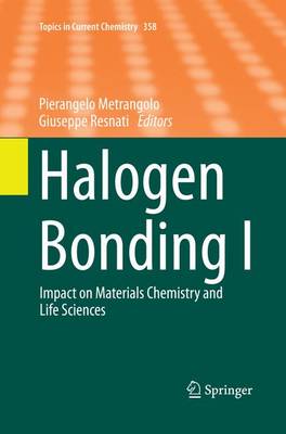 Halogen Bonding I: Impact on Materials Chemistry and Life Sciences - Topics in Current Chemistry 358 (Paperback)
