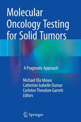 Molecular Oncology Testing for Solid Tumors: A Pragmatic Approach (Paperback)