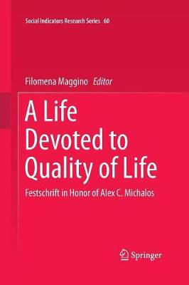 A Life Devoted to Quality of Life: Festschrift in Honor of Alex C. Michalos - Social Indicators Research Series 60 (Paperback)