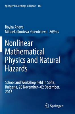 Nonlinear Mathematical Physics and Natural Hazards: Selected Papers from the International School and Workshop held in Sofia, Bulgaria, 28 November - 02 December, 2013 - Springer Proceedings in Physics 163 (Paperback)