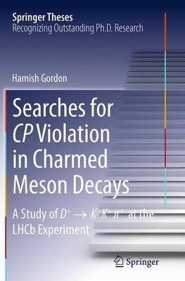 Searches for CP Violation in Charmed Meson Decays: A Study of D+ K - K+ + at the LHCb Experiment - Springer Theses (Paperback)