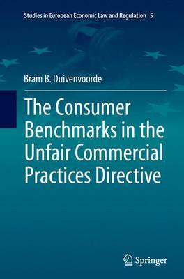 The Consumer Benchmarks in the Unfair Commercial Practices Directive - Studies in European Economic Law and Regulation 5 (Paperback)