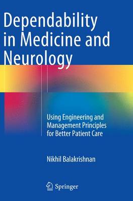 Dependability in Medicine and Neurology: Using Engineering and Management Principles for Better Patient Care (Paperback)