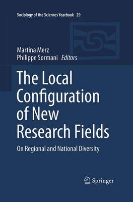 The Local Configuration of New Research Fields: On Regional and National Diversity - Sociology of the Sciences Yearbook 29 (Paperback)