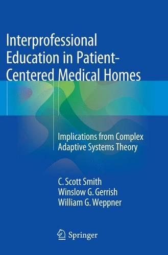 Interprofessional Education in Patient-Centered Medical Homes: Implications from Complex Adaptive Systems Theory (Paperback)